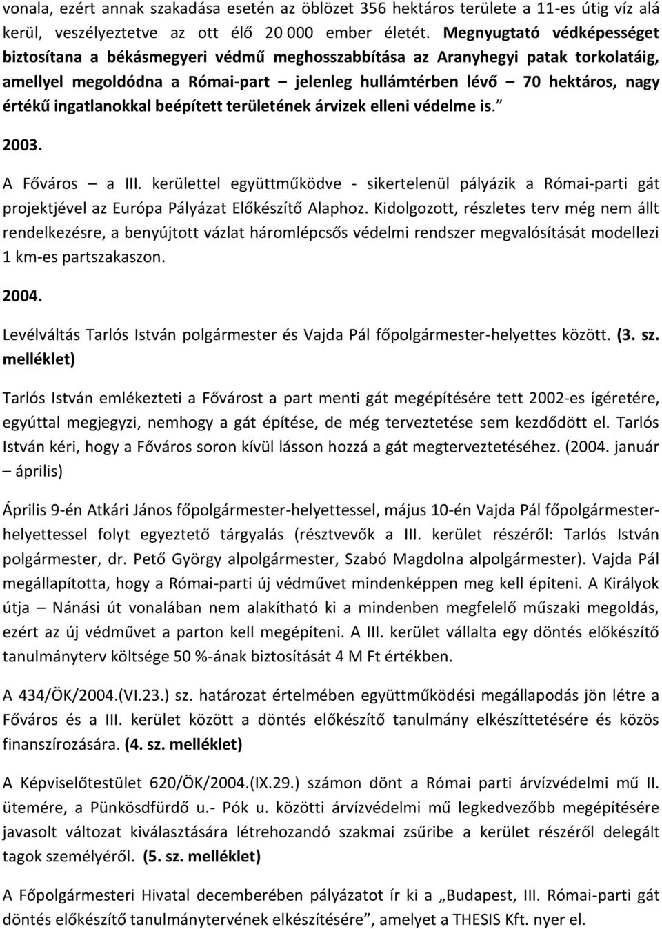 ingatlanokkal beépített területének árvizek elleni védelme is. 2003. A Főváros a III.