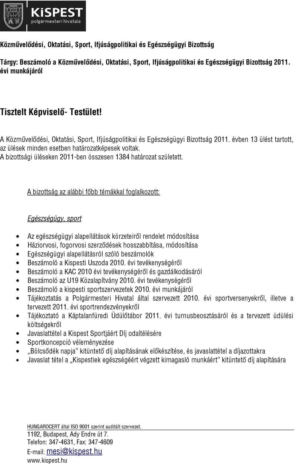 évben 13 ülést tartott, az ülések minden esetben határozatképesek voltak. A bizottsági üléseken 2011-ben összesen 1384 határozat született.