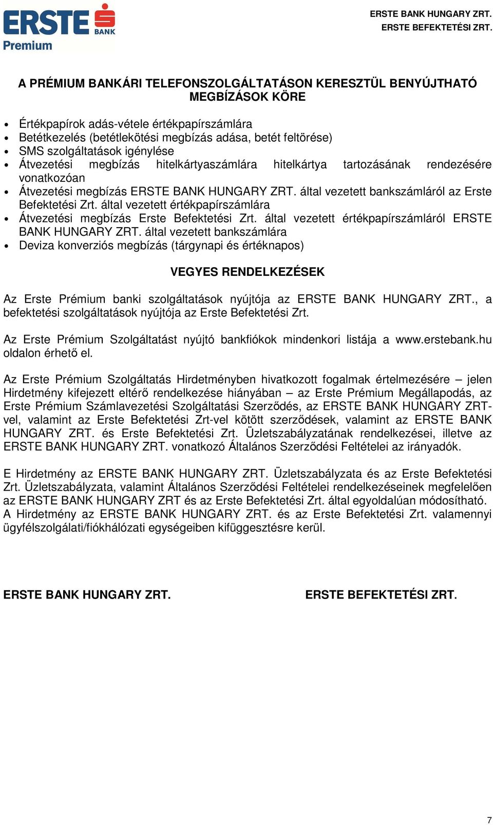 által vezetett bankszámláról az Erste Befektetési Zrt. által vezetett értékpapírszámlára Átvezetési megbízás Erste Befektetési Zrt. által vezetett értékpapírszámláról ERSTE BANK HUNGARY ZRT.