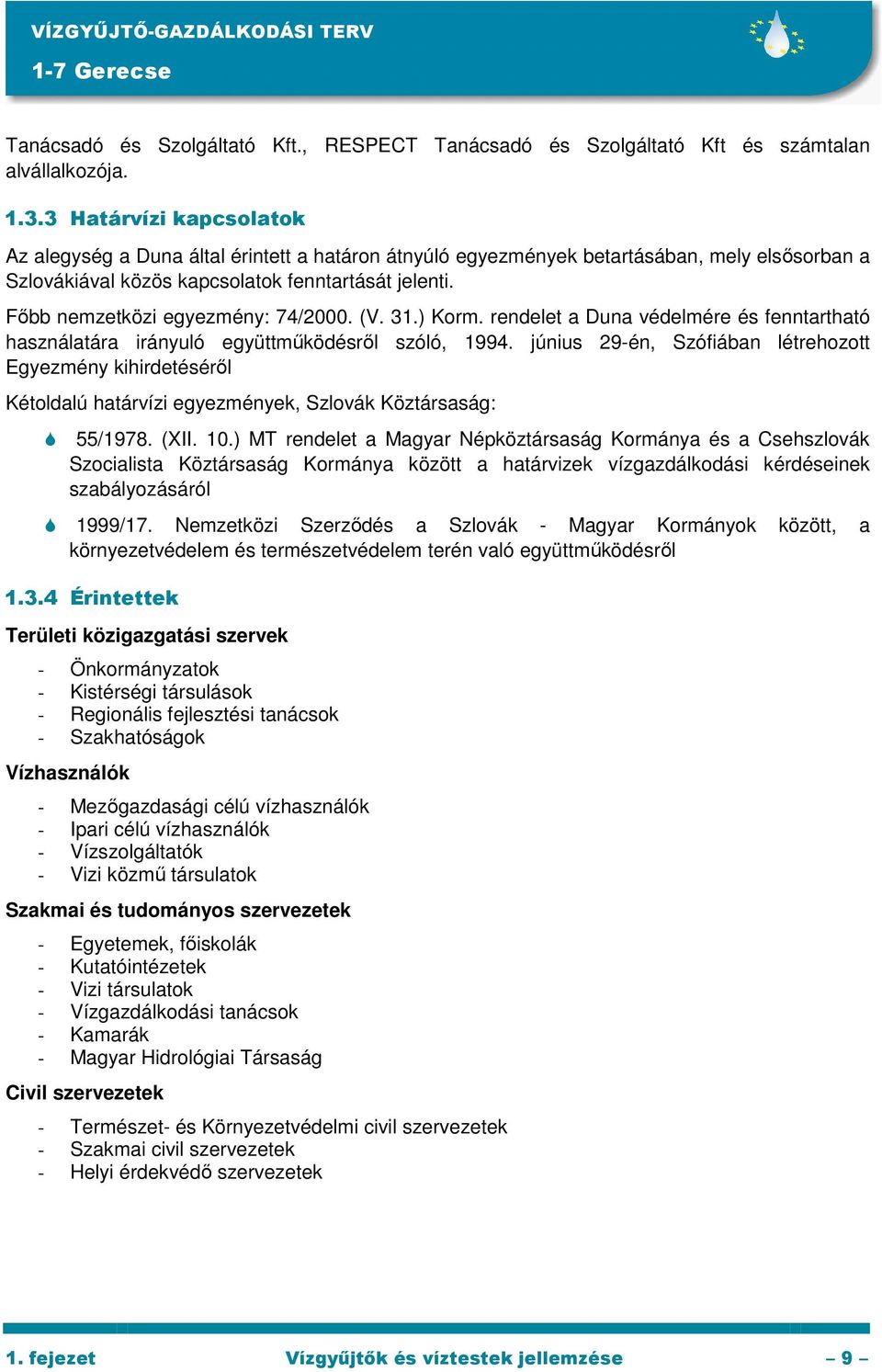 Fıbb nemzetközi egyezmény: 74/2000. (V. 31.) Korm. rendelet a Duna védelmére és fenntartható használatára irányuló együttmőködésrıl szóló, 1994.