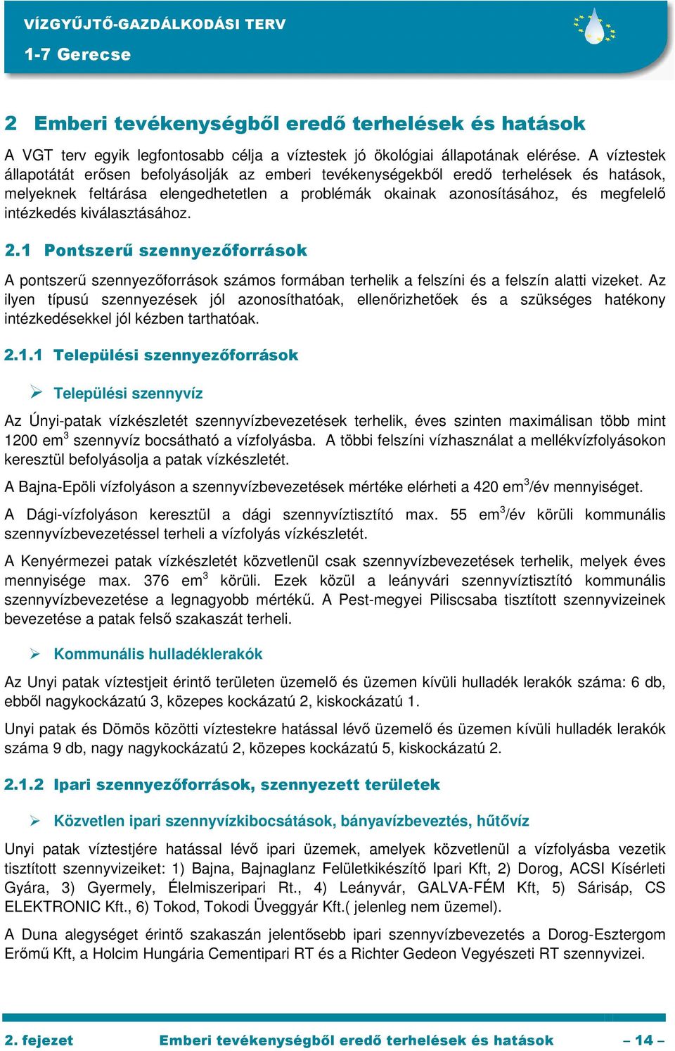 kiválasztásához. 2.1 Pontszerő szennyezıforrások A pontszerő szennyezıforrások számos formában terhelik a felszíni és a felszín alatti vizeket.