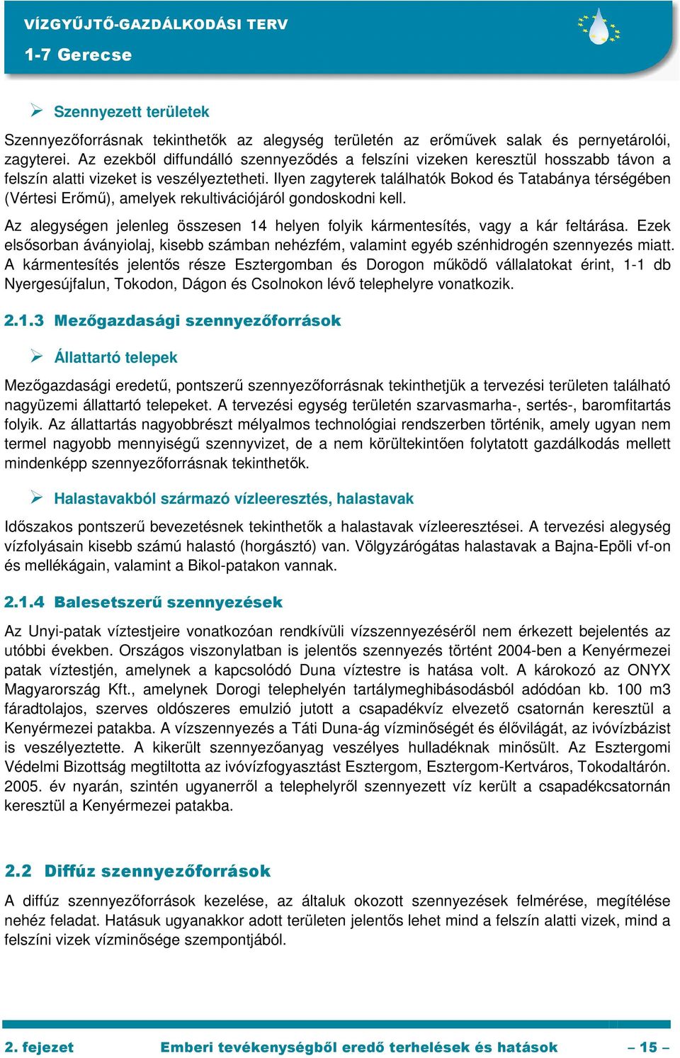 Ilyen zagyterek találhatók Bokod és Tatabánya térségében (Vértesi Erımő), amelyek rekultivációjáról gondoskodni kell.