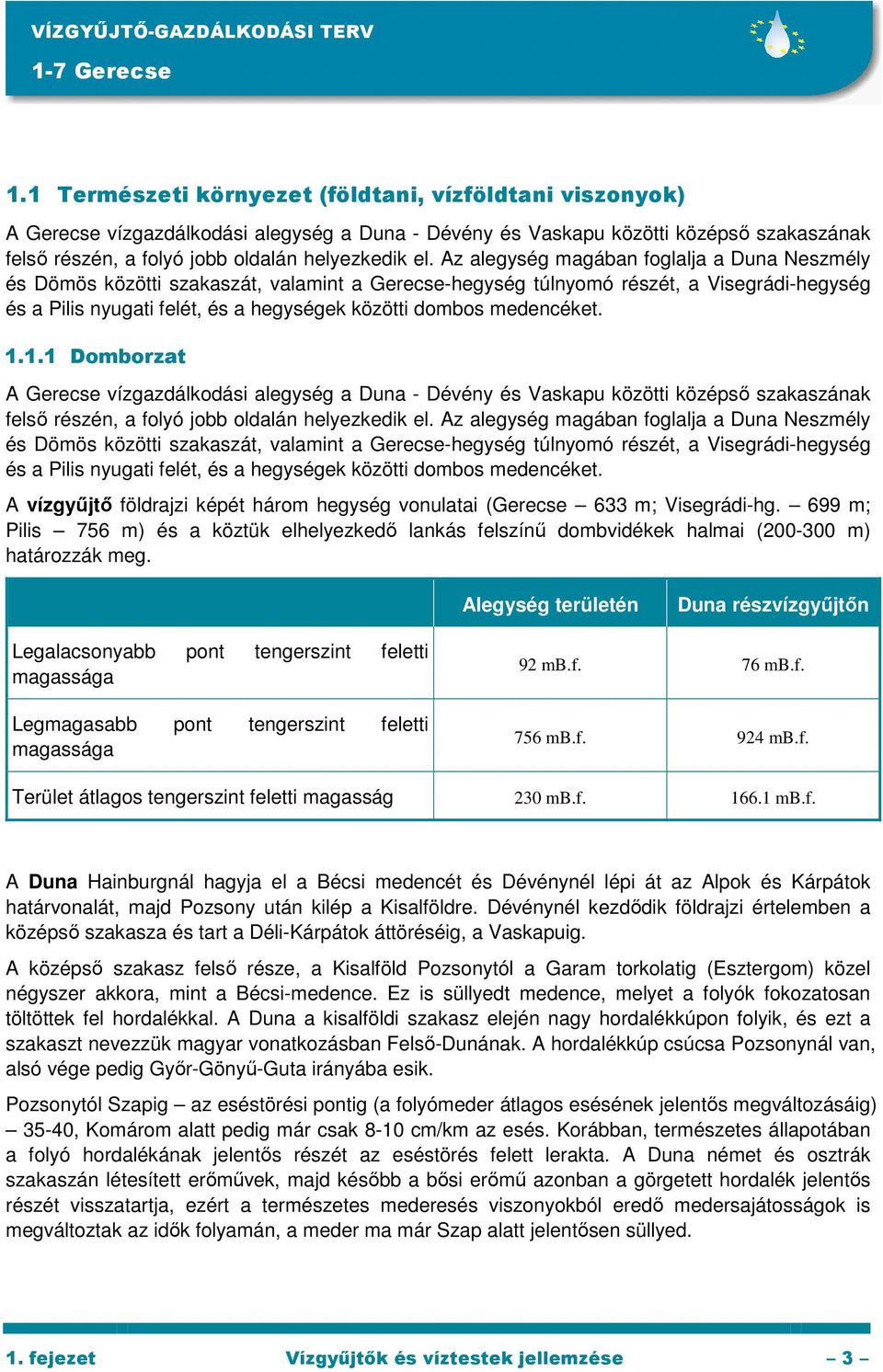 Az alegység magában foglalja a Duna Neszmély és Dömös közötti szakaszát, valamint a Gerecse-hegység túlnyomó részét, a Visegrádi-hegység és a Pilis nyugati felét, és a hegységek közötti dombos