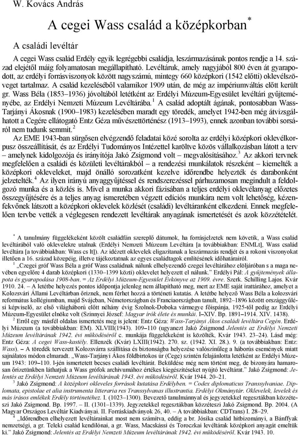 Levéltáruk, amely nagyjából 800 éven át gyarapodott, az erdélyi forrásviszonyok között nagyszámú, mintegy 660 középkori (1542 előtti) oklevélszöveget tartalmaz.