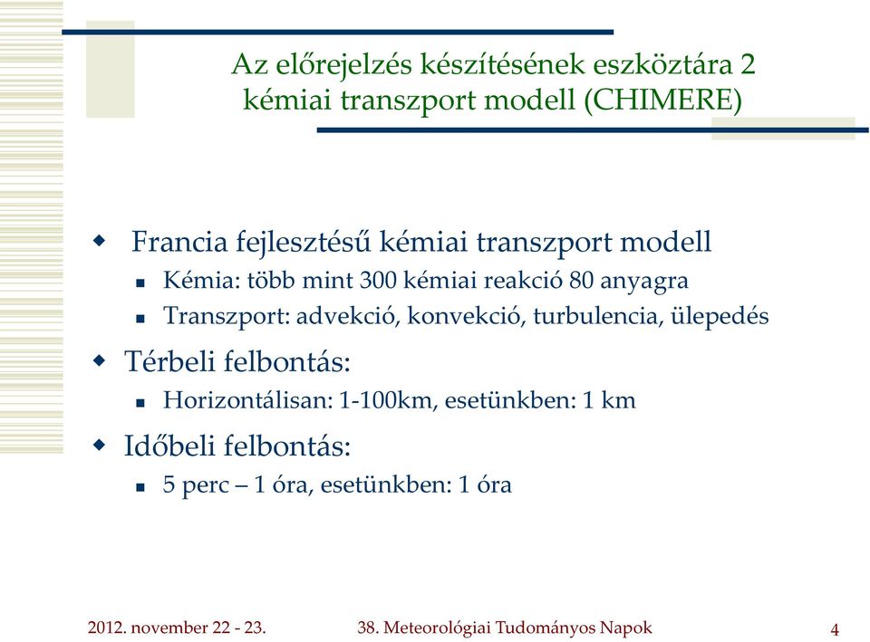 konvekció, turbulencia, ülepedés Térbeli felbont{s: Horizont{lisan: 1-100km, esetünkben: 1 km