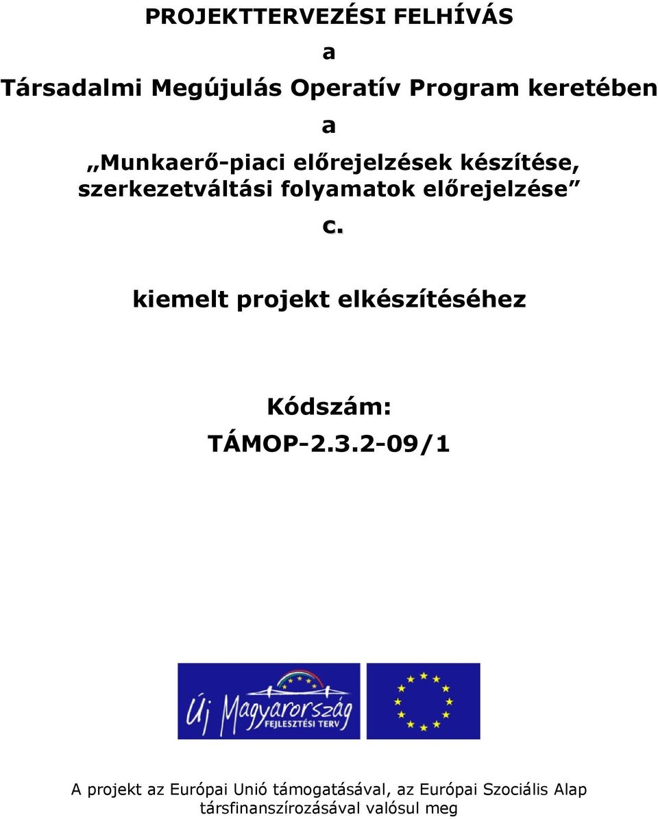 előrejelzése c. kiemelt projekt elkészítéséhez Kódszám: TÁMOP-2.3.