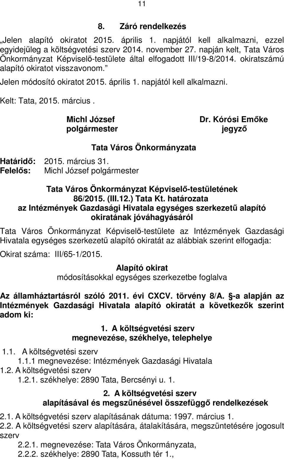 Kelt: Tata, 205. március. Michl József polgármester Dr. Kórósi Emőke jegyző Határidő: 205. március 3.