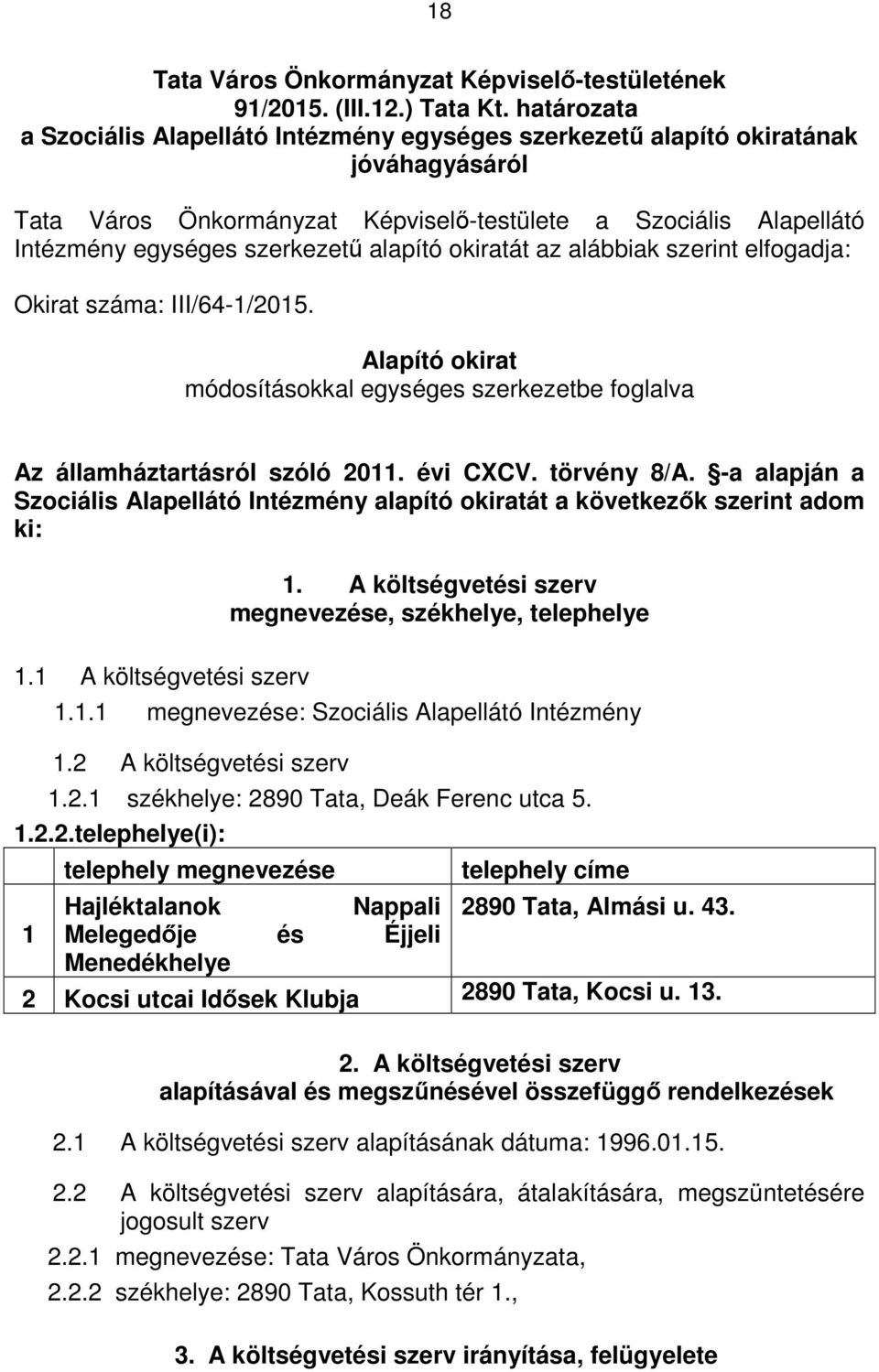 alapító okiratát az alábbiak szerint elfogadja: Okirat száma: III/64-/205. Alapító okirat módosításokkal egységes szerkezetbe foglalva Az államháztartásról szóló 20. évi CXCV. törvény 8/A.