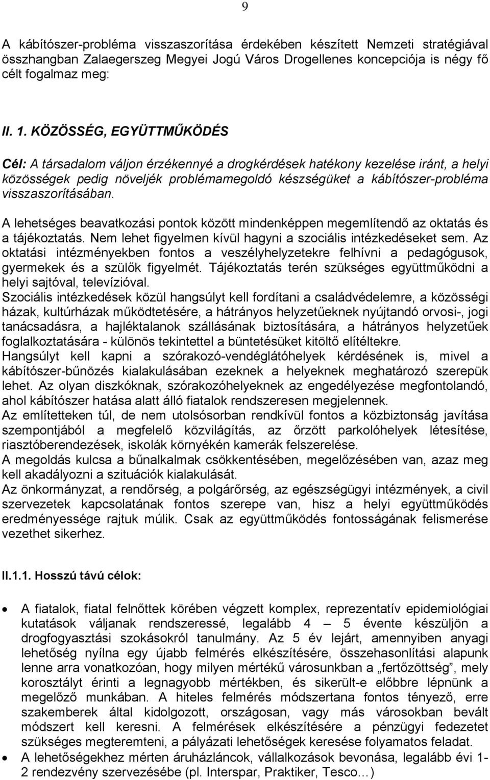visszaszorításában. A lehetséges beavatkozási pontok között mindenképpen megemlítendő az oktatás és a tájékoztatás. Nem lehet figyelmen kívül hagyni a szociális intézkedéseket sem.