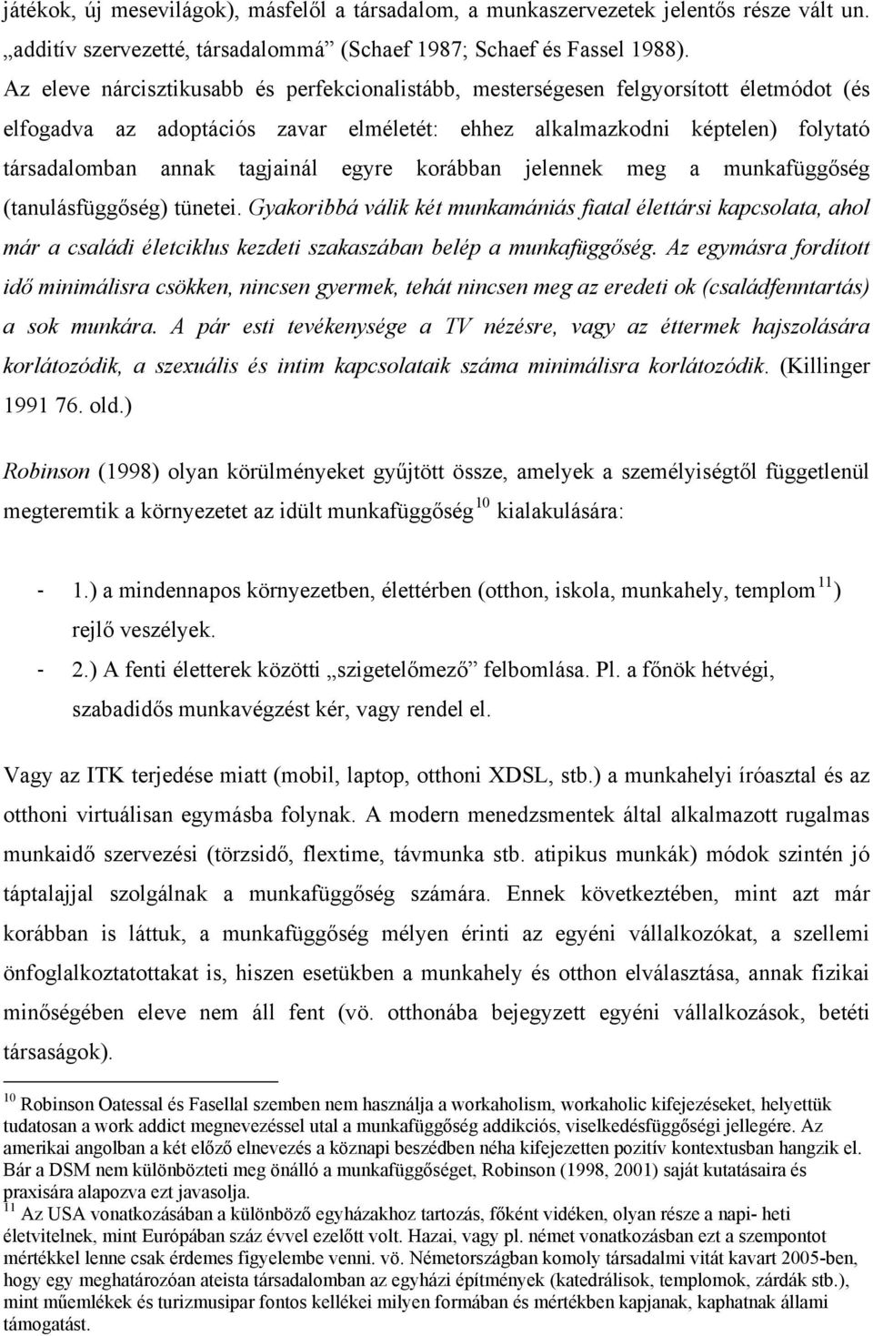 egyre korábban jelennek meg a munkafüggőség (tanulásfüggőség) tünetei.