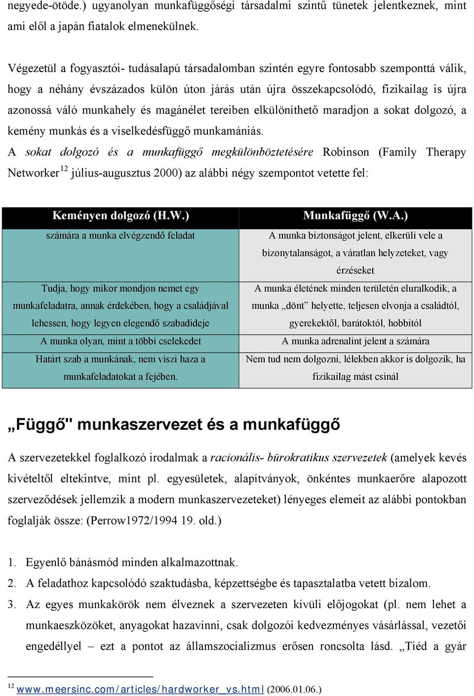 munkahely és magánélet tereiben elkülöníthető maradjon a sokat dolgozó, a kemény munkás és a viselkedésfüggő munkamániás.