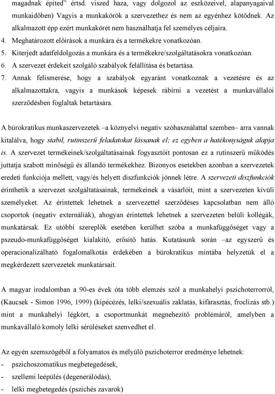 Kiterjedt adatfeldolgozás a munkára és a termékekre/szolgáltatásokra vonatkozóan. 6. A szervezet érdekeit szolgáló szabályok felállítása és betartása. 7.