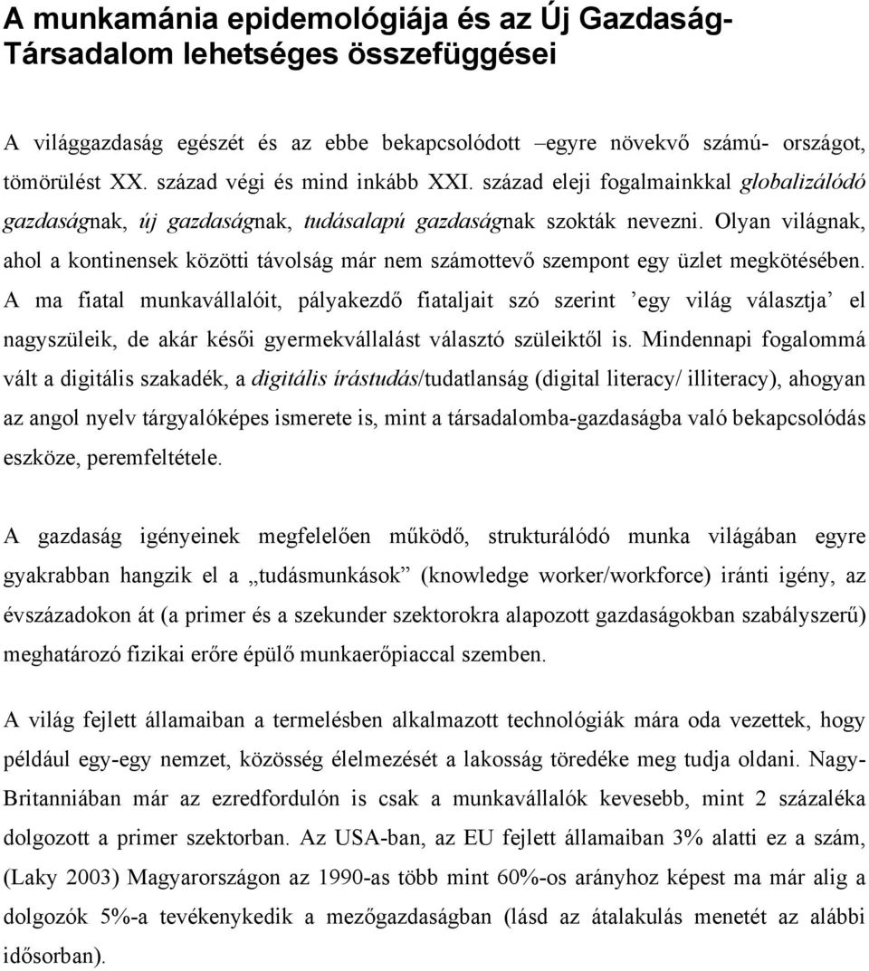 Olyan világnak, ahol a kontinensek közötti távolság már nem számottevő szempont egy üzlet megkötésében.