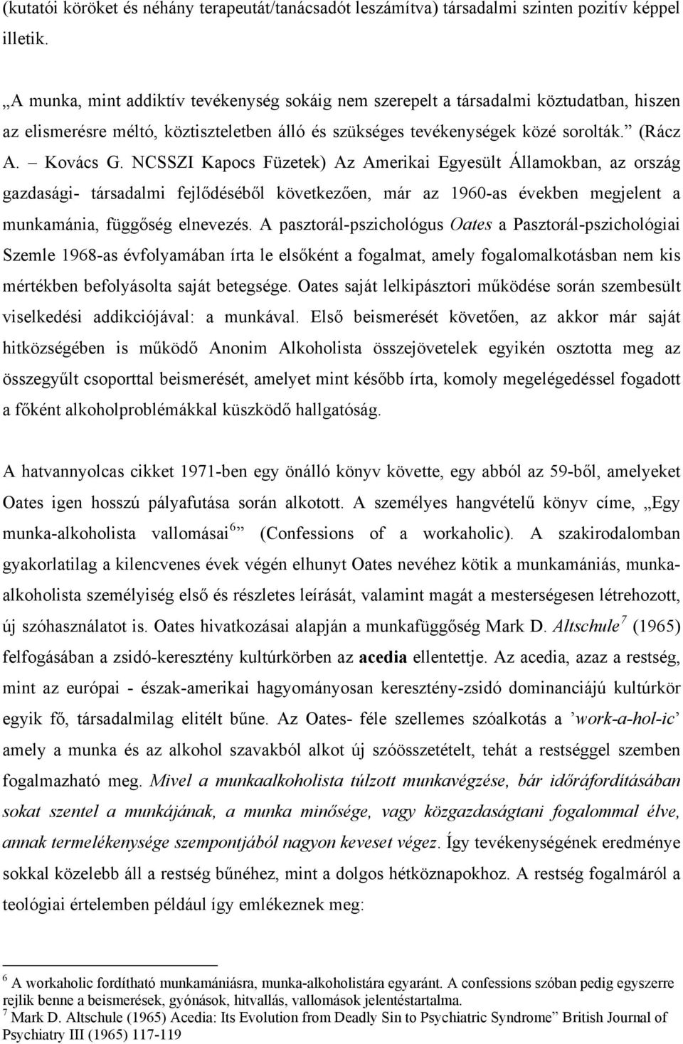 NCSSZI Kapocs Füzetek) Az Amerikai Egyesült Államokban, az ország gazdasági- társadalmi fejlődéséből következően, már az 1960-as években megjelent a munkamánia, függőség elnevezés.