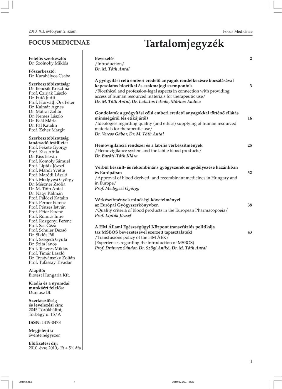 Komoly Sámuel Prof. Lipták József Prof. Mándi Yvette Prof. Maródi László Prof. Medgyesi György Dr. Mészner Zsófia Dr. M. Tóth Antal Dr. Nagy Kálmán Prof. Pálóczi Katalin Prof. Perner Ferenc Prof.