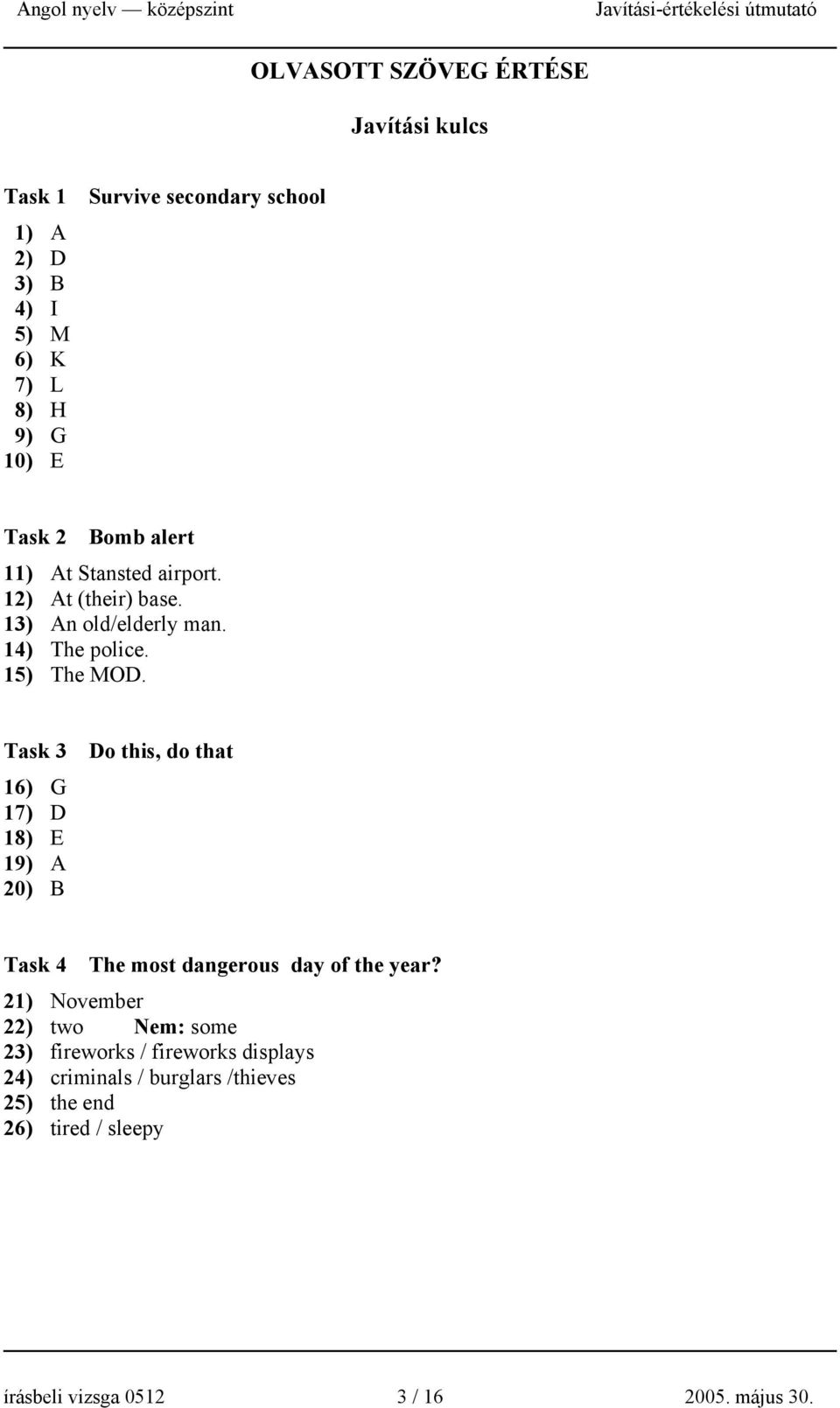 Task 3 16) G 17) D 18) E 19) A 20) B Do this, do that Task 4 The most dangerous day of the year?