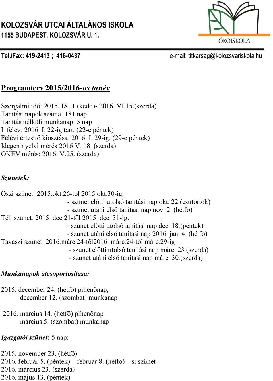 (29-e péntek) Idegen nyelvi mérés:2016.v. 18. (szerda) OKÉV mérés: 2016. V.25. (szerda) Szünetek: Őszi szünet: 2015.okt.26-tól 2015.okt.30-ig. - szünet előtti utolsó tanítási nap okt. 22.