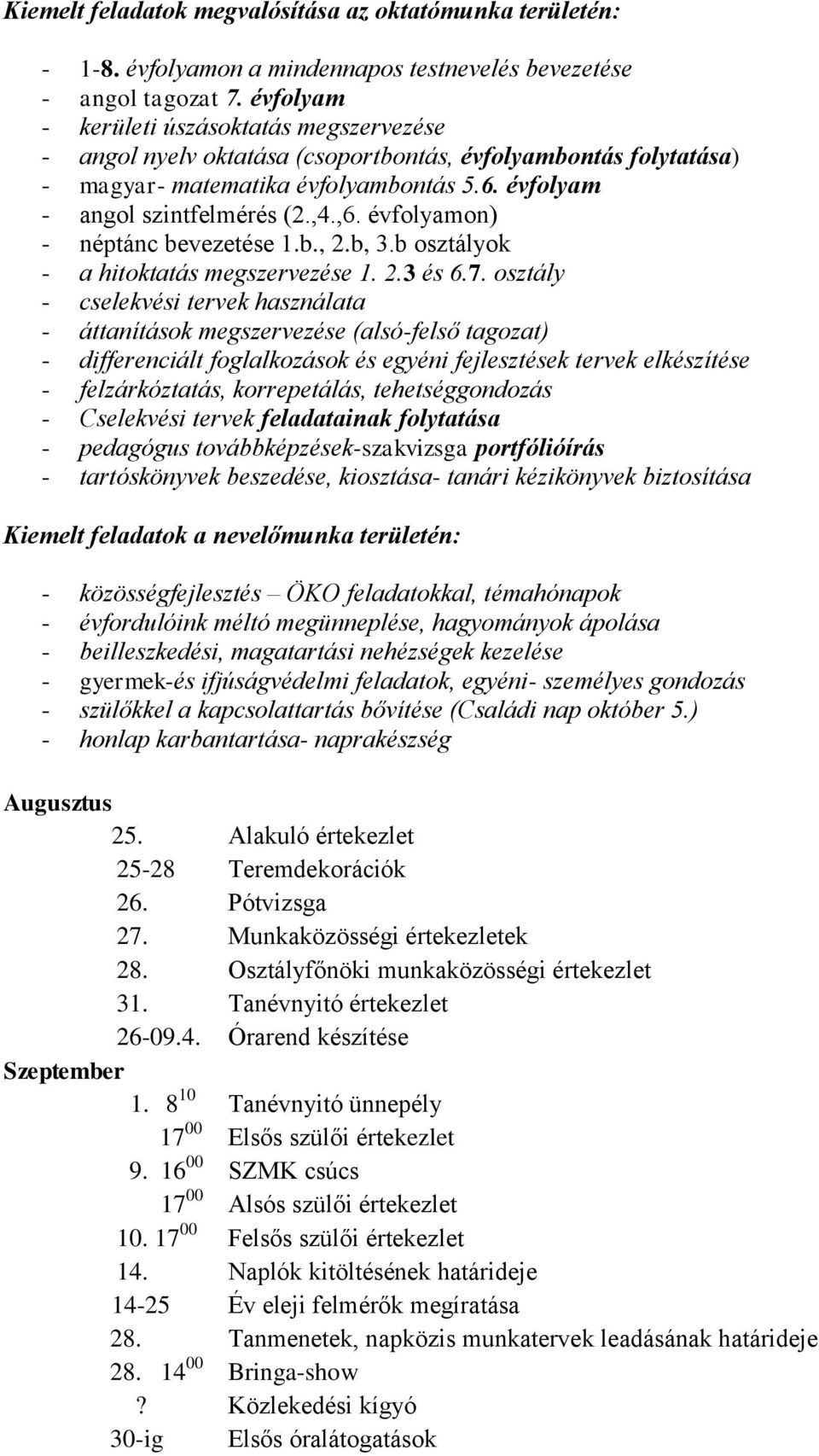 évfolyamon) - néptánc bevezetése 1.b., 2.b, 3.b osztályok - a hitoktatás megszervezése 1. 2.3 és 6.7.