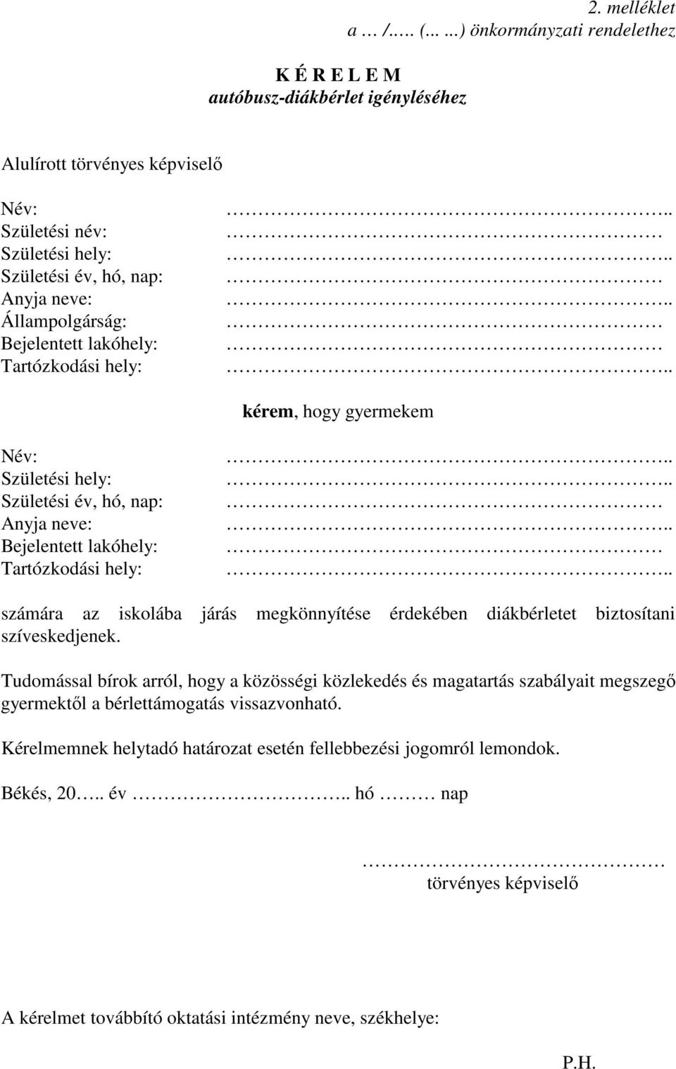 ....... kérem, hogy gyermekem Név: Születési hely: Születési év, hó, nap: Anyja neve: Bejelentett lakóhely: Tartózkodási hely:.