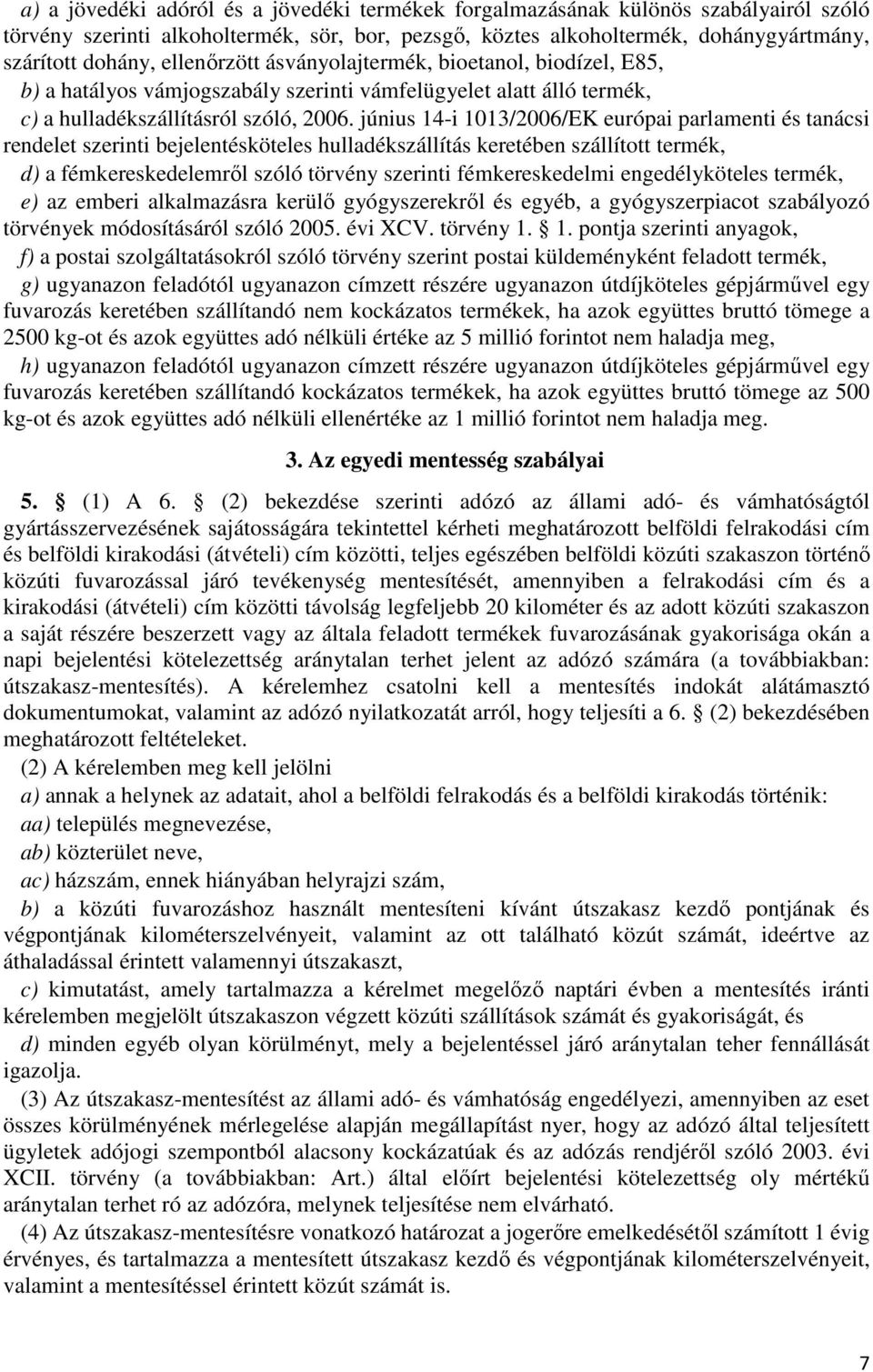 június 14-i 1013/2006/EK európai parlamenti és tanácsi rendelet szerinti bejelentésköteles hulladékszállítás keretében szállított termék, d) a fémkereskedelemről szóló törvény szerinti