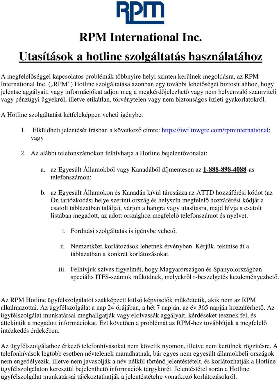 ügyekről, illetve etikátlan, törvénytelen vagy nem biztonságos üzleti gyakorlatokról. A Hotline szolgáltatást kétféleképpen veheti igénybe. 1.