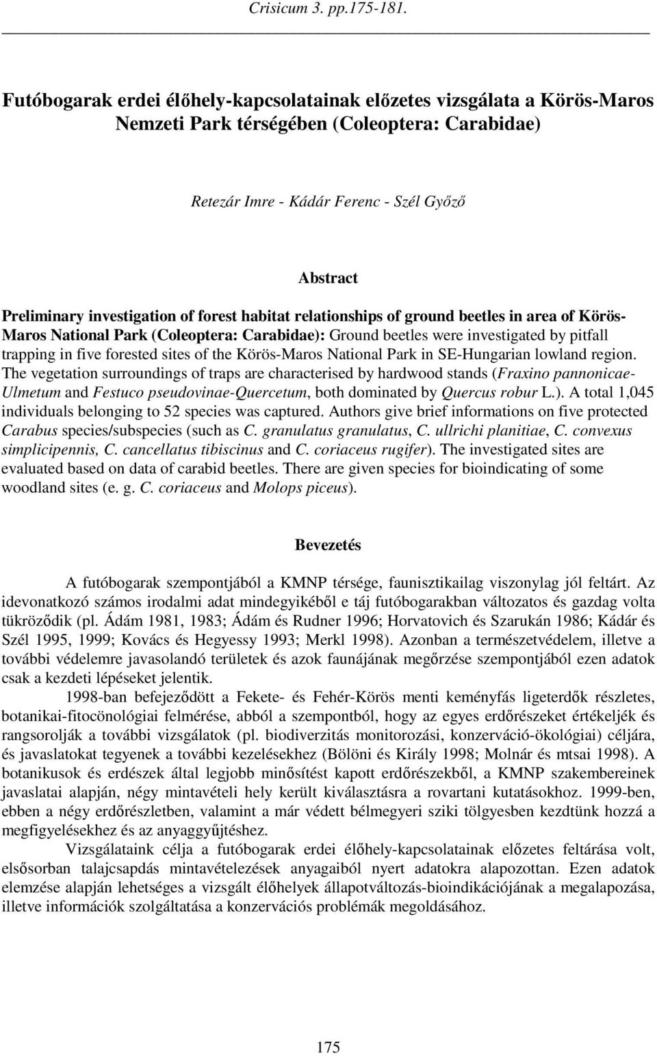 of forest habitat relationships of ground beetles in area of Körös- Maros National Park (Coleoptera: Carabidae): Ground beetles were investigated by pitfall trapping in five forested sites of the