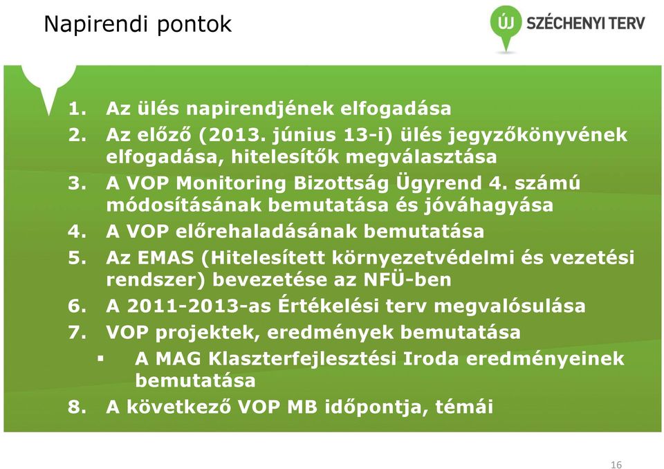 számú módosításának bemutatása és jóváhagyása 4. A VOP előrehaladásának bemutatása 5.
