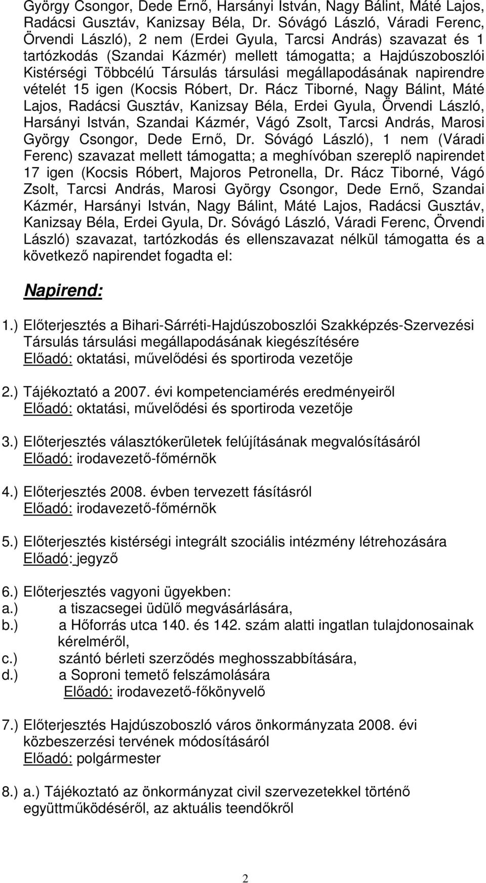 társulási megállapodásának napirendre vételét 15 igen (Kocsis Róbert, Dr.