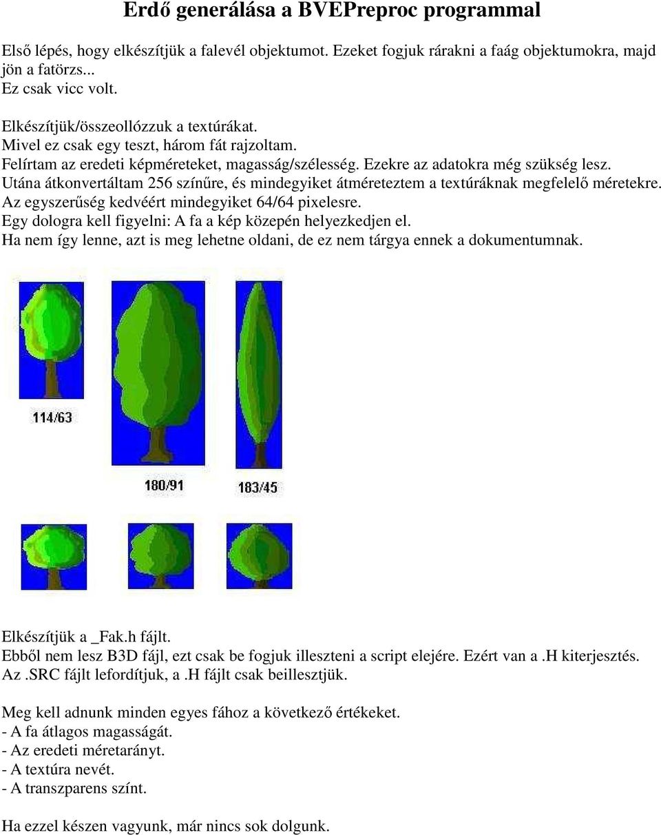 Utána átkonvertáltam 256 színűre, és mindegyiket átméreteztem a textúráknak megfelelő méretekre. Az egyszerűség kedvéért mindegyiket 64/64 pixelesre.