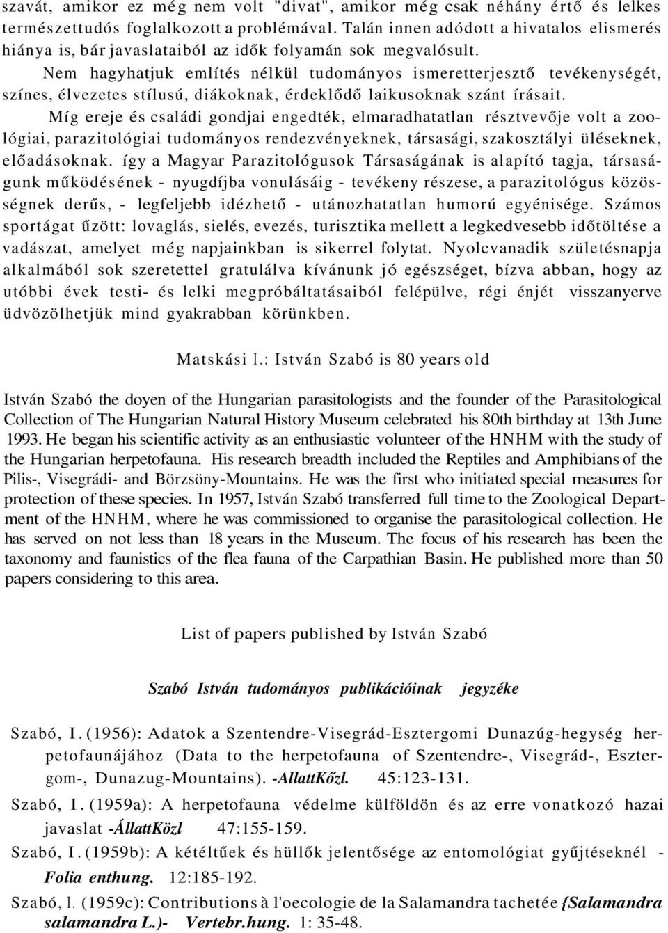 Nem hagyhatjuk említés nélkül tudományos ismeretterjesztő tevékenységét, színes, élvezetes stílusú, diákoknak, érdeklődő laikusoknak szánt írásait.