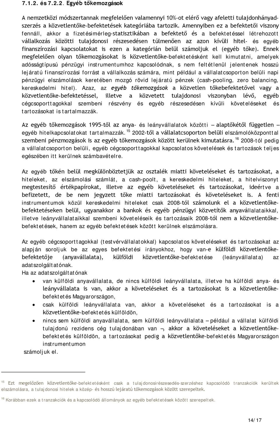 hitel- és egyéb finanszírozási kapcsolatokat is ezen a kategórián belül számoljuk el (egyéb tőke).