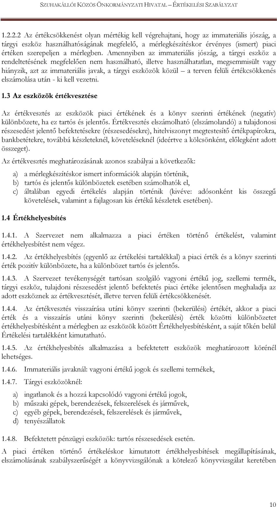 Amennyiben az immateriális jószág, a tárgyi eszköz a rendeltetésének megfelelően nem használható, illetve használhatatlan, megsemmisült vagy hiányzik, azt az immateriális javak, a tárgyi eszközök