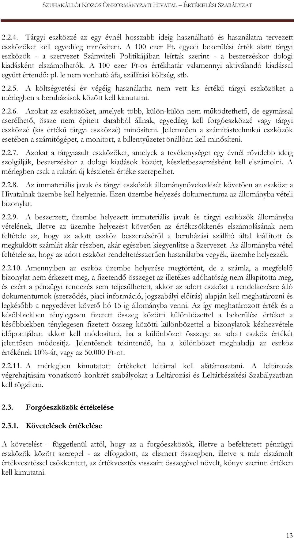 A 100 ezer Ft-os értékhatár valamennyi aktiválandó kiadással együtt értendő: pl. le nem vonható áfa, szállítási költség, stb. 2.2.5.