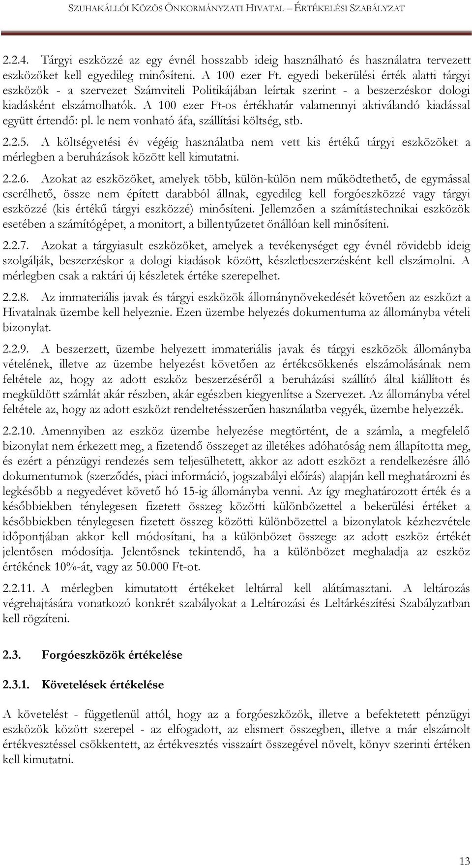 A 100 ezer Ft-os értékhatár valamennyi aktiválandó kiadással együtt értendő: pl. le nem vonható áfa, szállítási költség, stb. 2.2.5.