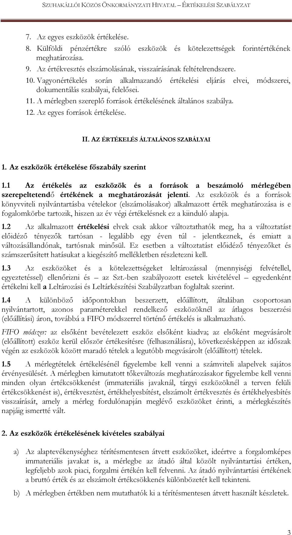 Az egyes források értékelése. II. AZ ÉRTÉKELÉS ÁLTALÁNOS SZABÁLYAI 1. Az eszközök értékelése főszabály szerint 1.