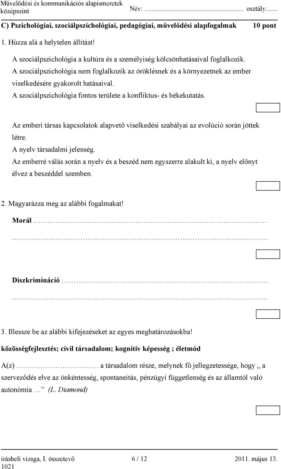 Az emberi társas kapcsolatok alapvető viselkedési szabályai az evolúció során jöttek létre. A nyelv társadalmi jelenség.