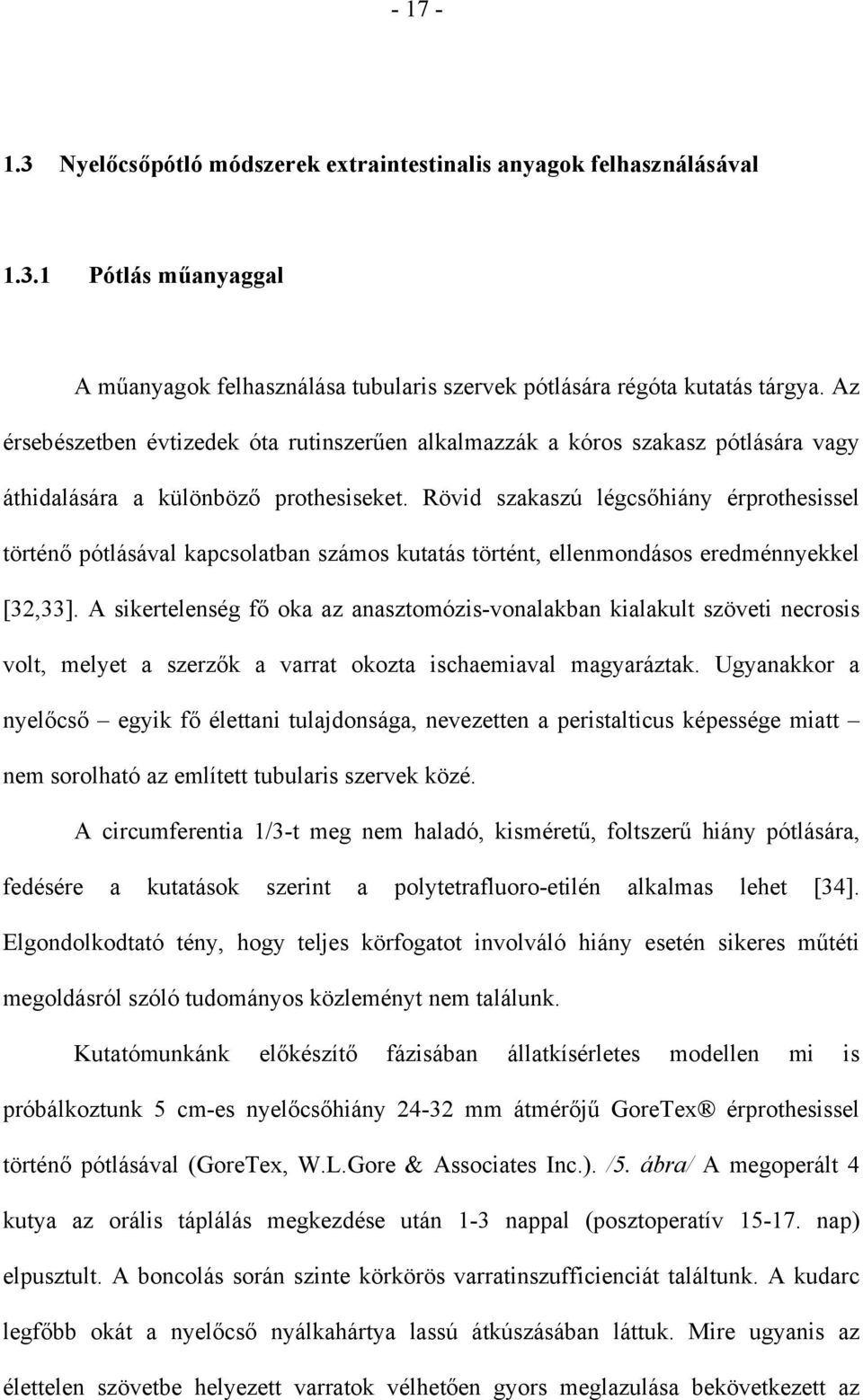 Rövid szakaszú légcsőhiány érprothesissel történő pótlásával kapcsolatban számos kutatás történt, ellenmondásos eredménnyekkel [32,33].