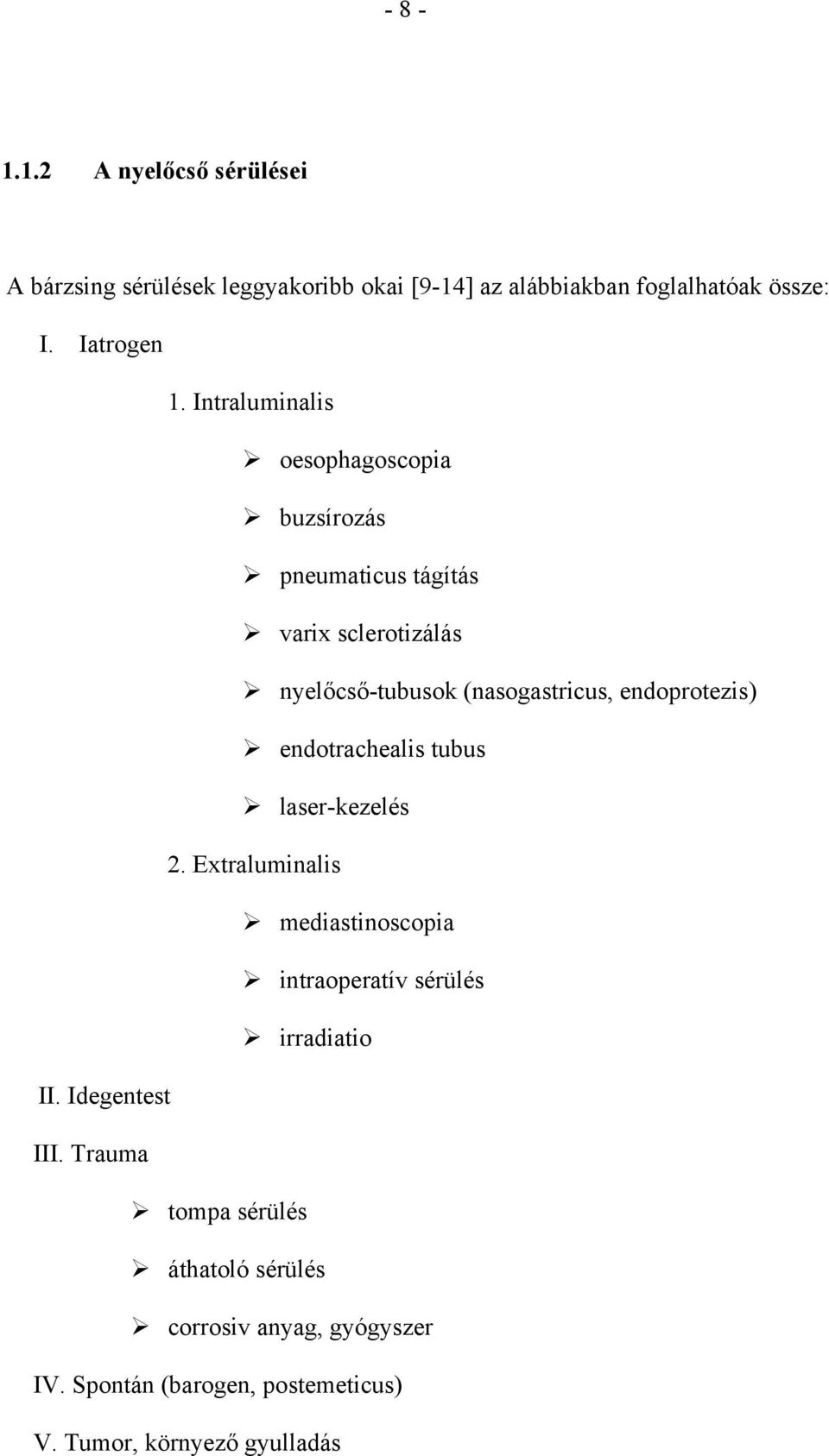 endoprotezis) endotrachealis tubus laser-kezelés 2. Extraluminalis mediastinoscopia intraoperatív sérülés irradiatio II.