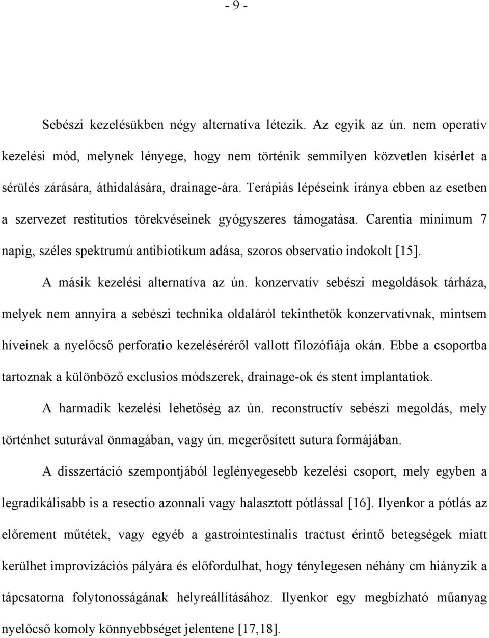 Terápiás lépéseink iránya ebben az esetben a szervezet restitutios törekvéseinek gyógyszeres támogatása. Carentia minimum 7 napig, széles spektrumú antibiotikum adása, szoros observatio indokolt [15].