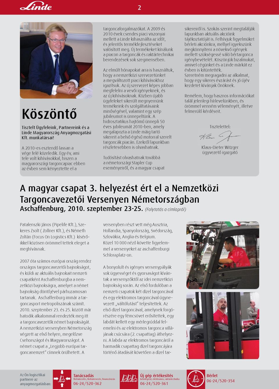 A 2009 és 2010 évek csendes piaci viszonyai mellett a Linde kihasználta az időt, és jelentős termékfejlesztéseket valósított meg.