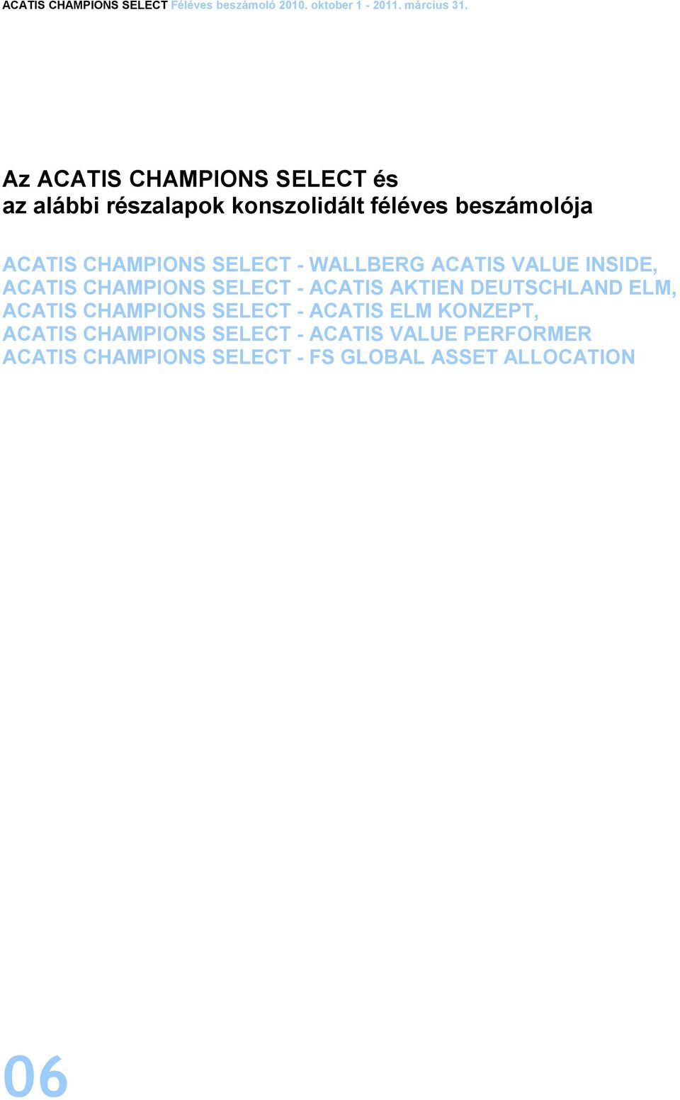 ACATIS AKTIEN DEUTSCHLAND ELM, ACATIS CHAMPIONS SELECT - ACATIS ELM KONZEPT, ACATIS