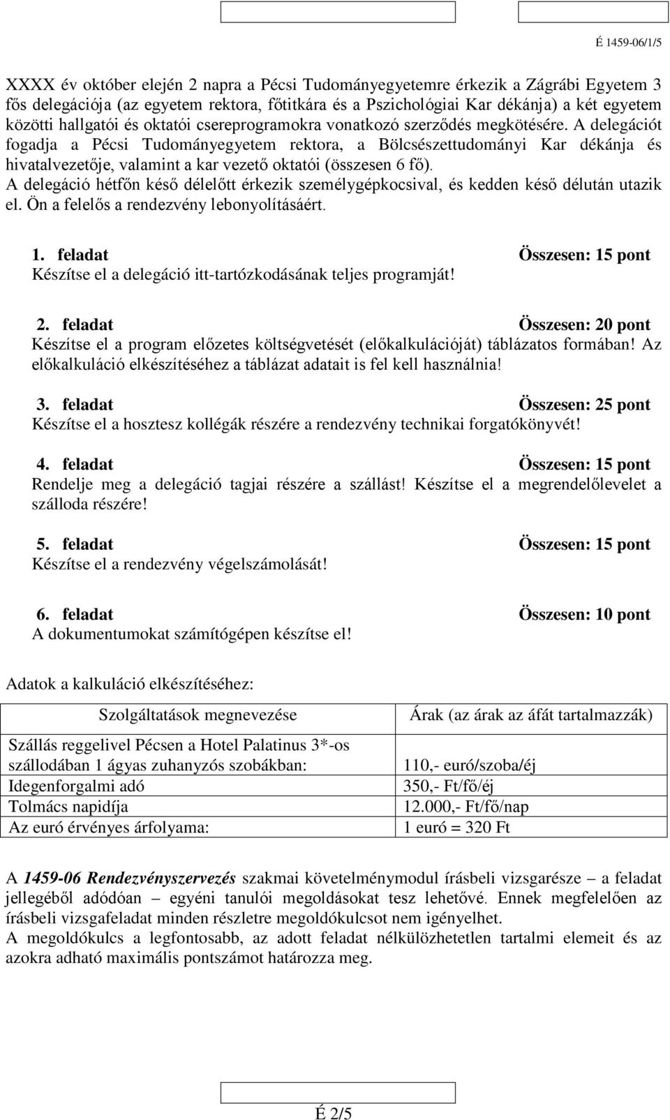 A delegációt fogadja a Pécsi Tudományegyetem rektora, a Bölcsészettudományi Kar dékánja és hivatalvezetője, valamint a kar vezető oktatói (összesen 6 fő).