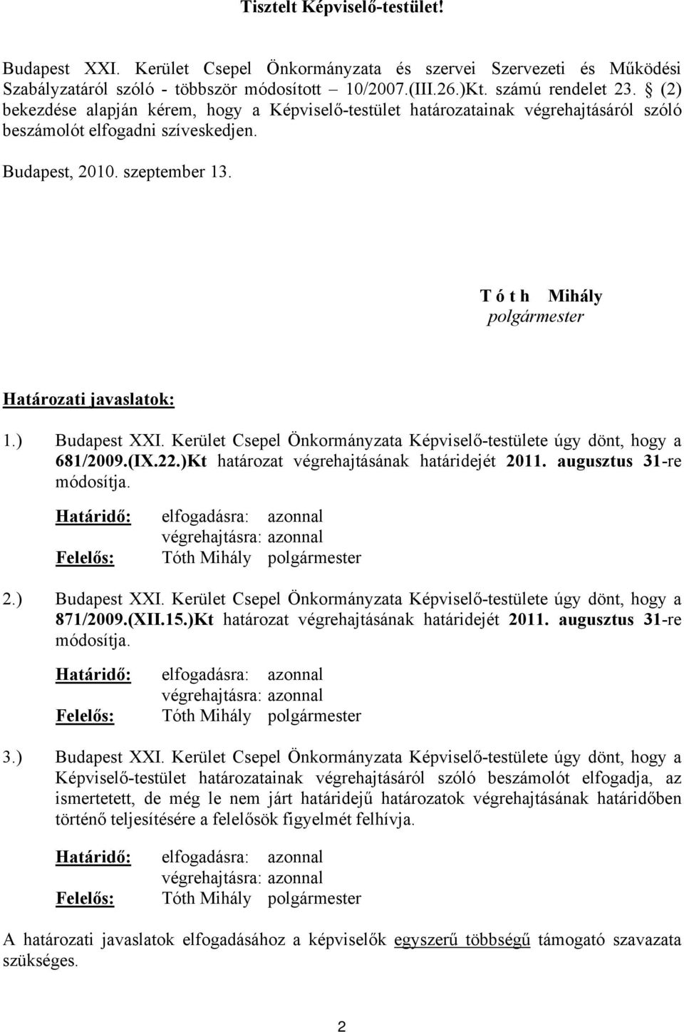 T ó t h Mihály polgármester Határozati javaslatok: 1.) Budapest XXI. Kerület Csepel Önkormányzata Képviselő-testülete úgy dönt, hogy a 681/2009.(IX.22.)Kt határozat végrehajtásának határidejét 2011.