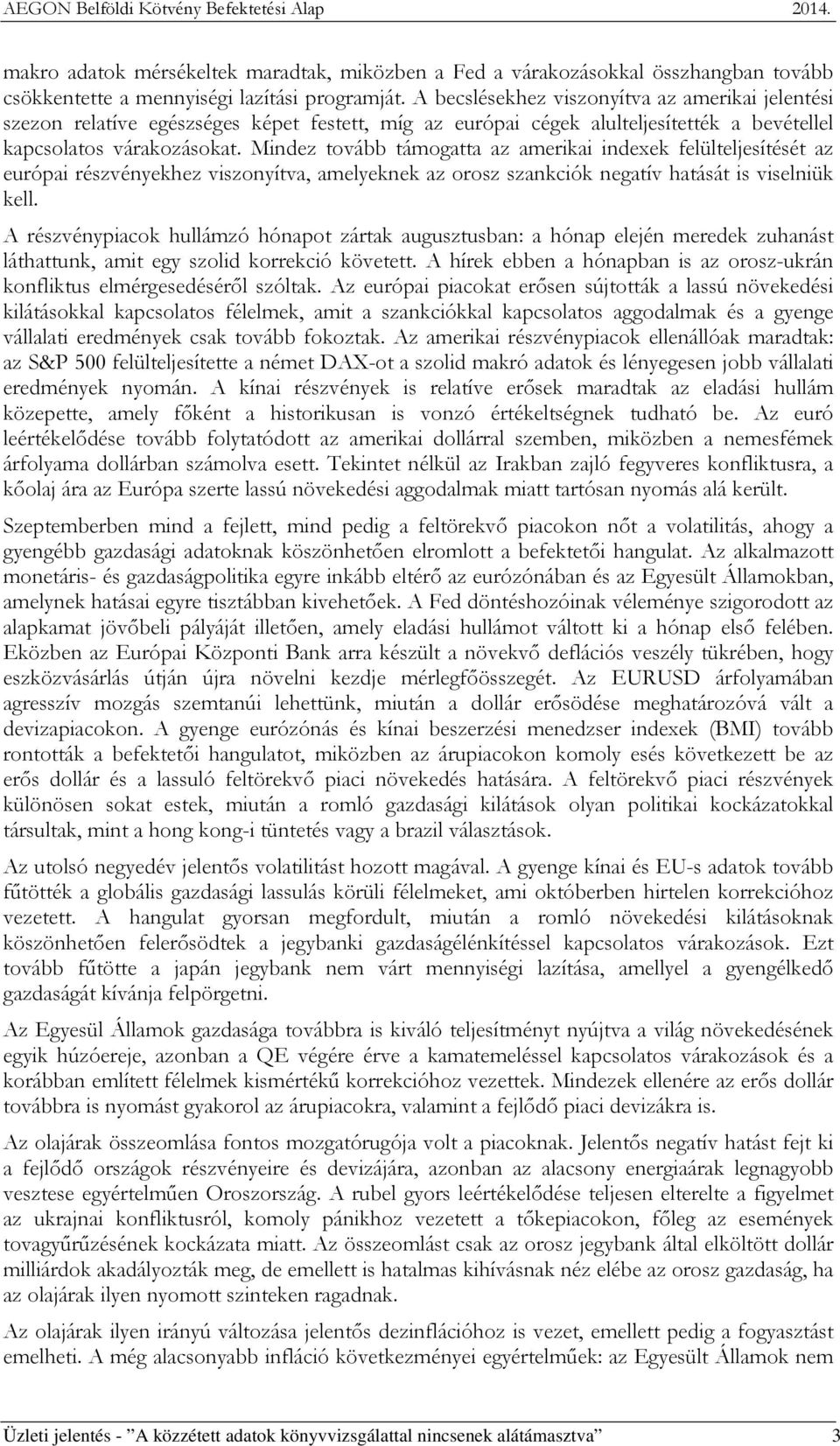 Mindez tovább támogatta az amerikai indexek felülteljesítését az európai részvényekhez viszonyítva, amelyeknek az orosz szankciók negatív hatását is viselniük kell.