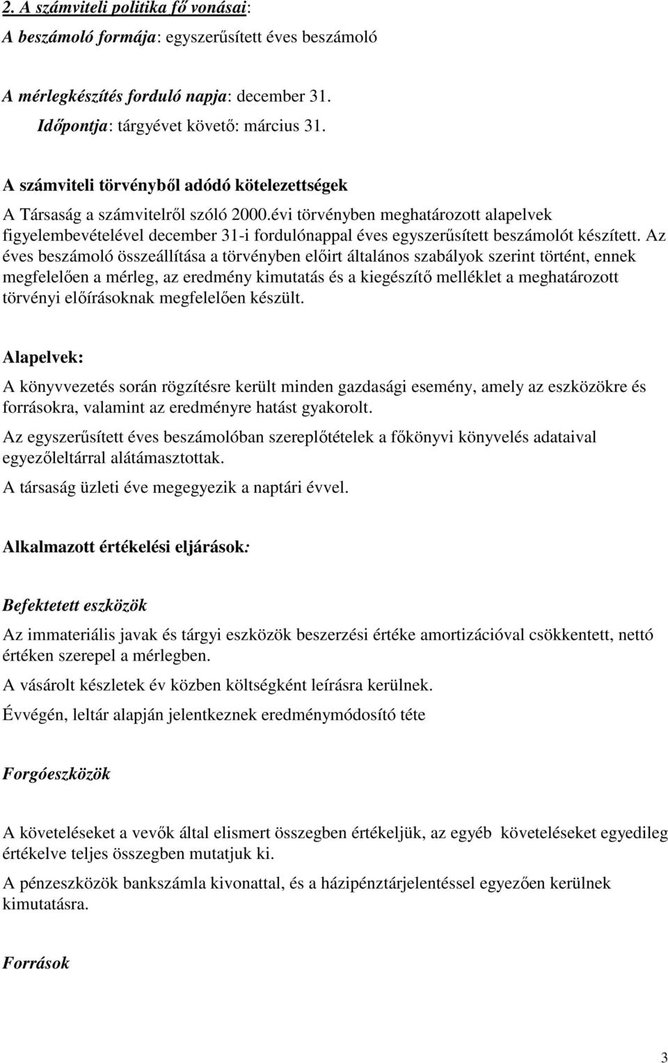 évi törvényben meghatározott alapelvek figyelembevételével december 31-i fordulónappal éves egyszerősített beszámolót készített.