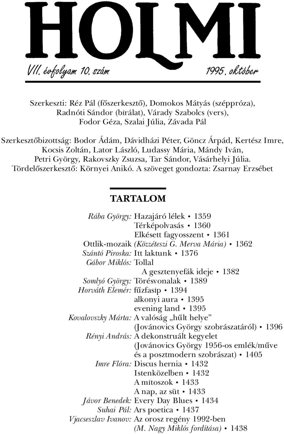 A sz veget gondozta: Zsarnay Erzs bet TARTALOM RÀba Gy rgy: HazajÀrÂ l lek ã 1359 T rk polvasàs ã 1360 Elk sett fagyosszent ã 1361 Ottlik-mozaik (K zz teszi G.