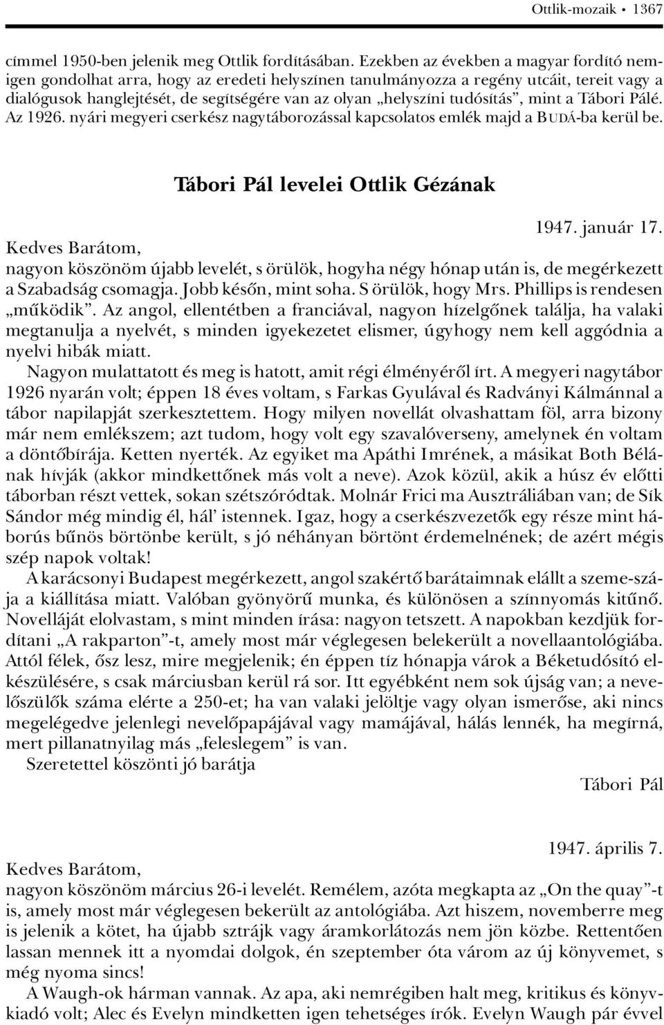 tudâsátàsê, mint a TÀbori PÀl. Az 1926. nyàri megyeri cserk sz nagytàborozàssal kapcsolatos eml k majd a BUDç-ba ker l be. TÀbori PÀl levelei Ottlik G zànak 1947. januàr 17.