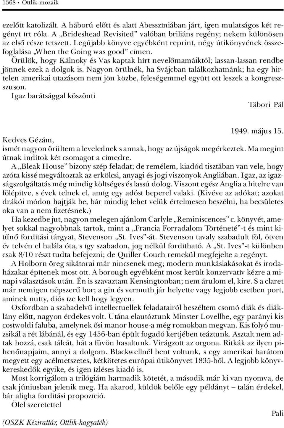 ¹r l k, hogy KÀlnoky s Vas kaptak hárt nevelûmamàiktâl; lassan-lassan rendbe j nnek ezek a dolgok is.