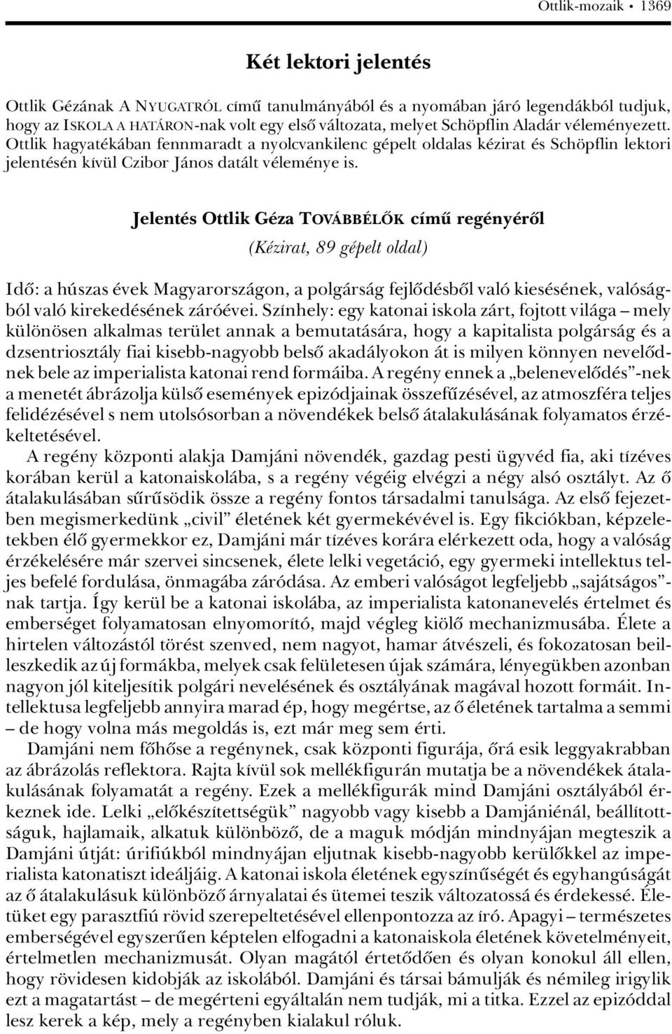 Jelent s Ottlik G za TOVçBB LýK cámü reg ny rûl (K zirat, 89 g pelt oldal) Idû: a hãszas vek MagyarorszÀgon, a polgàrsàg fejlûd sbûl valâ kies s nek, valâsàgbâl valâ kireked s nek zàrâ vei.