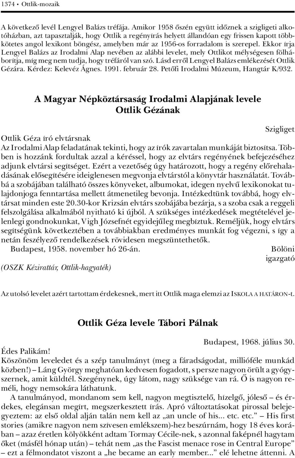 forradalom is szerepel. Ekkor Árja Lengyel BalÀzs az Irodalmi Alap nev ben az alàbbi levelet, mely Ottlikot m lys gesen f lhàborátja, mág meg nem tudja, hogy tr fàrâl van szâ.